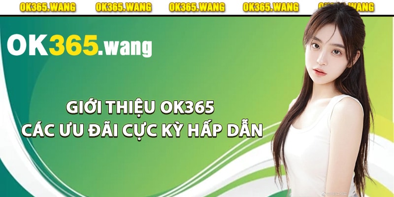 Giới thiệu Ok365 các ưu đãi cực kỳ hấp dẫn